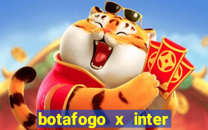 botafogo x inter onde assistir